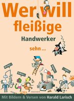 Wer will fleißige Handwerker sehn ... - Bilder und Verse