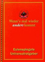 Wenn's mal wieder anders kommt - Eulenspiegels Universial-Ratgeber