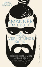 ISBN 9783359011620: Männer mit Dutt und andere Verhütungsmittel – Geschichten von verwirrten Großstädtern