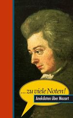 ISBN 9783359013129: ...zu viele Noten! Anekdoten über Mozart