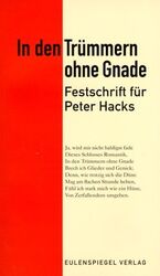 In den Trümmern ohne Gnade - Festschrift für Peter Hacks