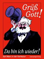 Grüß Gott! Da bin ich wieder! - Karl Marx in der Karikatur