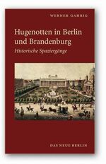 Hugenotten in Berlin und Brandenburg – Historische Spaziergänge