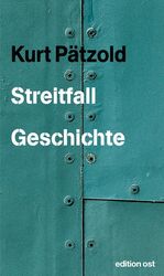 Kurt Pätzold: Streitfall Geschichte Kurt Pätzold: Streitfall Geschichte