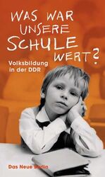 ISBN 9783360019653: Was war unsere Schule wert? – Volksbildung in der DDR