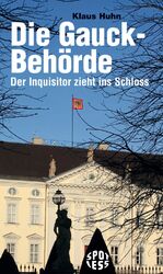 ISBN 9783360020680: Die Gauck-Behörde - Der Inquisitor zieht ins Schloss