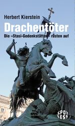 Drachentöter - Die "Stasi-Gedenkstätten" rüsten auf