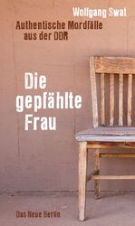 ISBN 9783360021588: Die gepfählte Frau - Authentische Mordfälle aus der DDR