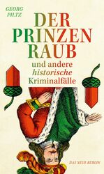 ISBN 9783360021885: Der Prinzenraub und andere historische Kriminalfälle Georg Piltz