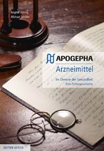 APOGEPHA Arzneimittel. Im Dienste der Gesundheit – Eine Firmengeschichte