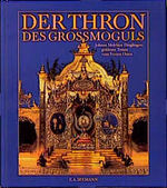 Der Thron des Grossmoguls - Johann Melchior Dinglingers goldener Traum vom Fernen Osten