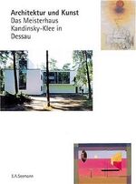 ISBN 9783363007411: Architektur und Kunst : das Meisterhaus Kandinsky-Klee in Dessau. Hrsg. im Auftr. der Stadt Dessau ;Anhaltische Gemäldegalerie Dessau: Kataloge der Anhaltischen Gemäldegalerie Dessau ; Bd. 8