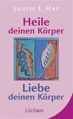 ISBN 9783363030730: Heile deinen Körper - Liebe deinen Körper