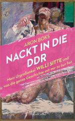 ISBN 9783365003107: Nackt in die DDR - mein Urgroßonkel Willi Sitte und was die ganze Geschichte mit mir zu tun hat