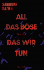 ISBN 9783365004173: All das Böse, das wir tun - Thriller | Dunkle Geheimnisse und Verbrechen: Ein Blick hinter die Kulissen der Justiz | Fesselnder Politthriller über die Abgründe der menschlichen Natur