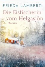 ISBN 9783365004326: Die Eisfischerin vom Helgasjön: Roman | Ein winterlicher Wohlfühlroman über einen Neuanfang im schwedischen Lappland Roman | Ein winterlicher Wohlfühlroman über einen Neuanfang im schwedischen Lappland