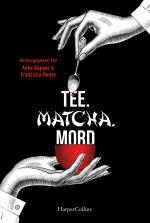 ISBN 9783365004463: Tee. Matcha. Mord : Teekrimis von Norddeutschland bis Japan | Kurzgeschichten für Krimi- und Tee-Liebhaber
