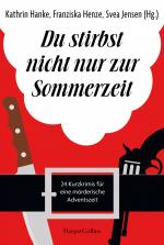 ISBN 9783365007761: Du stirbst nicht nur zur Sommerzeit - 24 Kurzkrimis für eine mörderische Adventszeit | Adventskalender für Krimi-Fans | Geschichten über verkleidete Weihnachtsmänner und tragische Familienfeiern