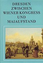 ISBN 9783373002482: Dresden - Zwischen Wiener Kongress und Maiaufstand. Die Elbestadt von 1815 bis 1850