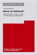 Rasse ist Schicksal - Otto Reche (1879?1966)? Ein Leben als Anthropologe und Völkerkundler