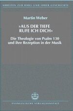 ISBN 9783374020546: Aus Tiefen rufe ich dich – Die Theologie von Psalm 130 und ihre Rezeption in der Musik