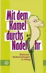 ISBN 9783374022090: Mit dem Kamel durchs Nadelöhr: Biblische Redewendungen im Alltag