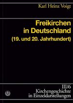 ISBN 9783374022304: Freikirchen in Deutschland (19. und 20. Jahrhundert). Kirchengeschichte in Einzeldarstellungen III, Neuzeit, 6.