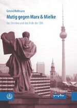 ISBN 9783374027118: Mutig gegen Marx und Mielke - Die Christen und das Ende der DDR