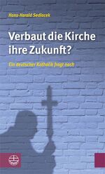 ISBN 9783374030842: Verbaut die Kirche ihre Zukunft?: Ein deutscher Katholik fragt nach