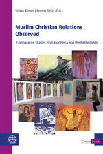 Muslim Christian Relations Observed - Comparative Studies from Indonesia and the Netherlands