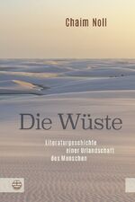 ISBN 9783374063574: Die Wüste – Literaturgeschichte einer Urlandschaft des Menschen