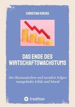 ISBN 9783384004659: Das Ende des Wirtschaftswachstums - Die ökonomischen und sozialen Folgen mangelnder Ethik und Moral