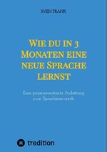 ISBN 9783384010155: Wie du in 3 Monaten eine neue Sprache lernst – Eine praxisorientierte Anleitung zum Sprachenerwerb