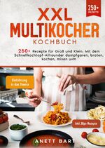 ISBN 9783384033888: XXL Multikocher Kochbuch - 250+ Rezepte für Groß und Klein. Mit dem Schnellkochtopf-Allrounder dampfgaren, braten, kochen, mixen uvm.