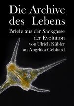 ISBN 9783384052810: Die Archive des Lebens - Briefe aus der Sackgasse der Evolution von Ulrich Kübler an Angelika Gebhard