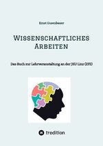 ISBN 9783384077370: Wissenschaftliches Arbeiten – Das Buch zur Lehrveranstaltung an der JKU Linz (ZFE)