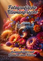 ISBN 9783384098887: Fotografische Blumenpracht - Ausmalbilder mit Kamera und Blüten