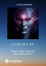 ISBN 9783384113368: A.U.R.O.R.A. vs. E.L.I.X.A.R. Deluxe Edition Band 3 | Kampf - Liebe - Vergebung | Klaus Hartmann | Taschenbuch | A.U.R.O.R.A. vs. E.L.I.X.A.R | Paperback | 552 S. | Deutsch | 2023 | Klaus Hartmann