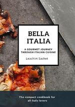 ISBN 9783384120700: Bella Italia: A gourmet journey through Italian cuisine - The compact cookbook for all Italy lovers