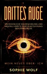 ISBN 9783384127372: Drittes Auge - Übersinnliche Wahrnehmung und mentale Kräfte durch Aktivierung der Zirbeldrüse. Mein neues Über- Ich.