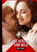 ISBN 9783384131584: Die Herzen sind wild – Geschichten mit explizitem Sex für Erwachsene