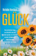 ISBN 9783384133311: GLÜCK - Die wertvollsten Tipps zum Glücklich sein und Glücklich werden. In 4 Schritten zu mehr Zufriedenheit, Fröhlichkeit und Gelassenheit. I am happy.