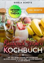 ISBN 9783384147714: XXL Blutdruck senken Kochbuch - Mit 250+ Rezepten für eine natürliche Bluthochdruck Senkung. Inkl. leckere Smoothie & Saucen Rezepte