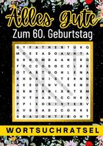 ISBN 9783384153128: Alles Gute zum 60. Geburtstag - Wortsuchrätsel | 60 geburtstagsgeschenk mann frau | 60 geschenke für männer, frauen, freundin, freund - 80 Wortsuchrätsel Mit Lösungen | Lustiges Rätselbuch zum Verschenken | 60 Geburtstagsgeschenk für Mann, Frau, Vater, Mu