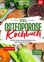 ISBN 9783384153791: XXL Osteoporose Kochbuch - Mit 300+ leckeren und gesunden Rezepten für eine gesunde Ernährung bei Osteoporose