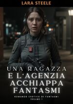 ISBN 9783384174680: Una Ragazza e l’Agenzia Acchiappa Fantasmi – Romanzo Erotico di Fantasmi. Volume 1