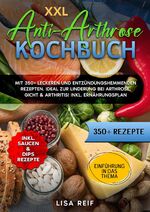 ISBN 9783384189691: XXL Anti-Arthrose Kochbuch | Mit 350+ leckeren und entzündungshemmenden Rezepten. Ideal zur Linderung bei Arthrose, Gicht & Arthritis! Inkl. Ernährungsplan | Lisa Reif | Taschenbuch | Paperback | 2024