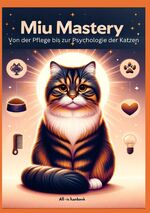 ISBN 9783384191274: Miau Mastery: Von der Pflege bis zur Psychologie der Katzen