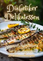 ISBN 9783384210531: Diabetiker Delikatessen - Sommerliche Rezepte für jede Mahlzeit