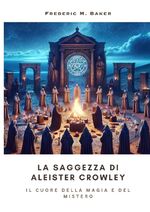 ISBN 9783384212610: La Saggezza di Aleister Crowley - Il Cuore della Magia e del Mistero